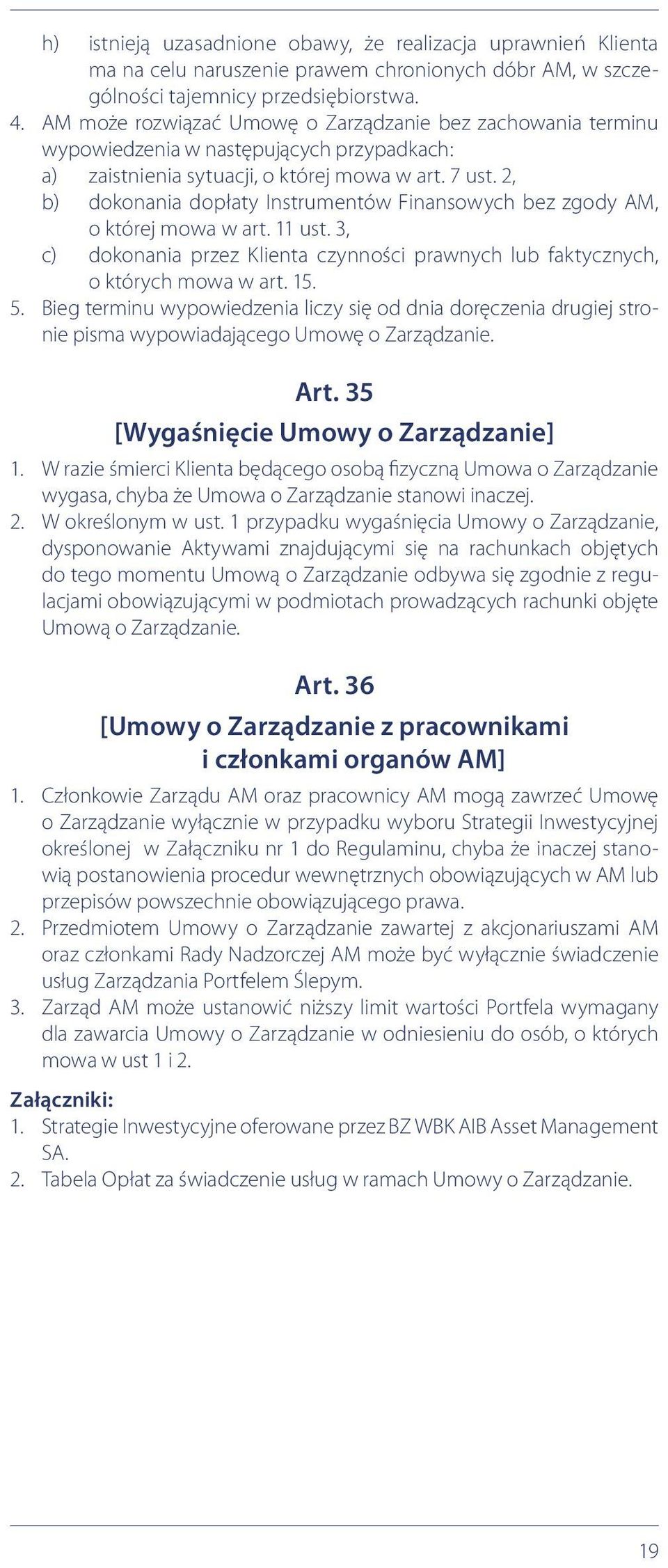 2, b) dokonania dopłaty Instrumentów Finansowych bez zgody AM, o której mowa w art. 11 ust. 3, c) dokonania przez Klienta czynności prawnych lub faktycznych, o których mowa w art. 15. 5.