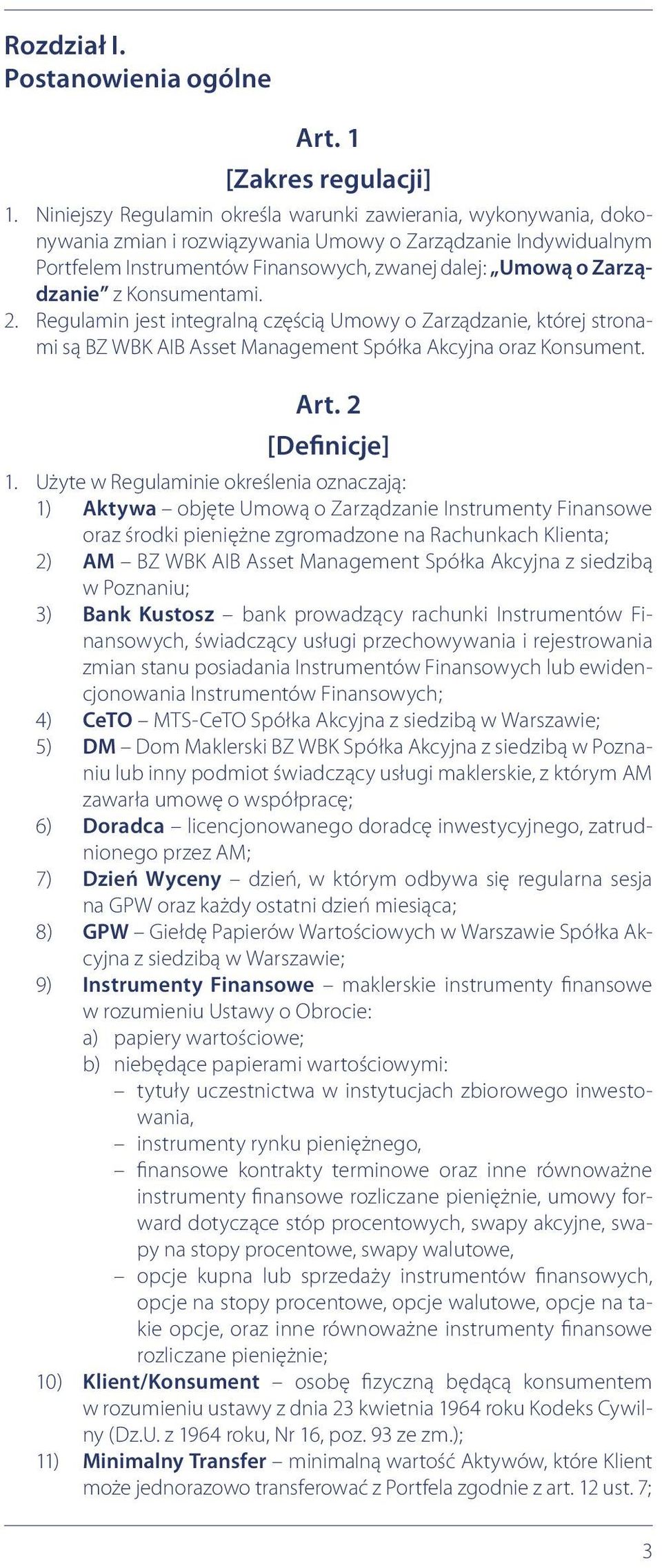 z Konsumentami. 2. Regulamin jest integralną częścią Umowy o Zarządzanie, której stronami są BZ WBK AIB Asset Management Spółka Akcyjna oraz Konsument. Art. 2 [Definicje] 1.