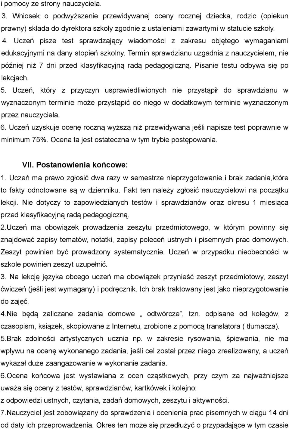 Termin sprawdzianu uzgadnia z nauczycielem, nie później niż 7 dni przed klasyfikacyjną radą pedagogiczną. Pisanie testu odbywa się po lekcjach. 5.