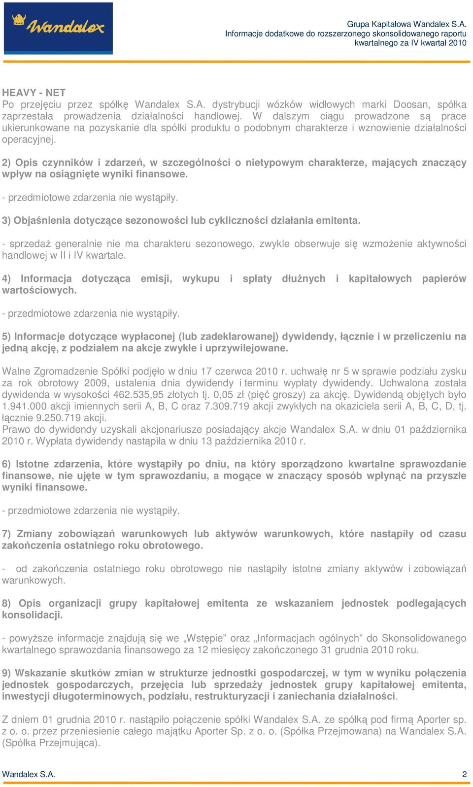 2) Opis czynników i zdarzeń, w szczególności o nietypowym charakterze, mających znaczący wpływ na osiągnięte wyniki finansowe. 3) Objaśnienia dotyczące sezonowości lub cykliczności działania emitenta.