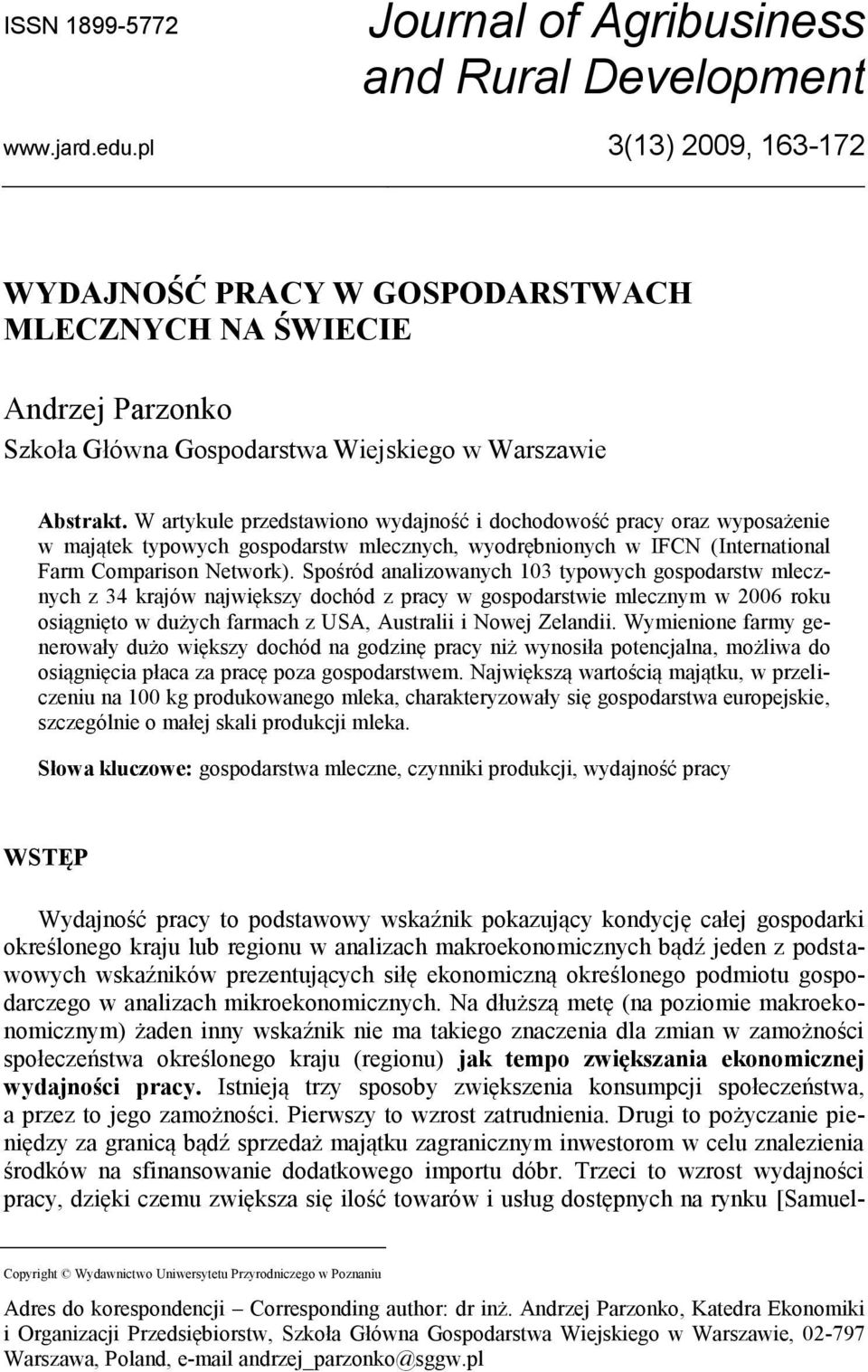 W artykule przedstawiono wydajność i dochodowość pracy oraz wyposażenie w majątek typowych gospodarstw mlecznych, wyodrębnionych w IFCN (International Farm Comparison Network).