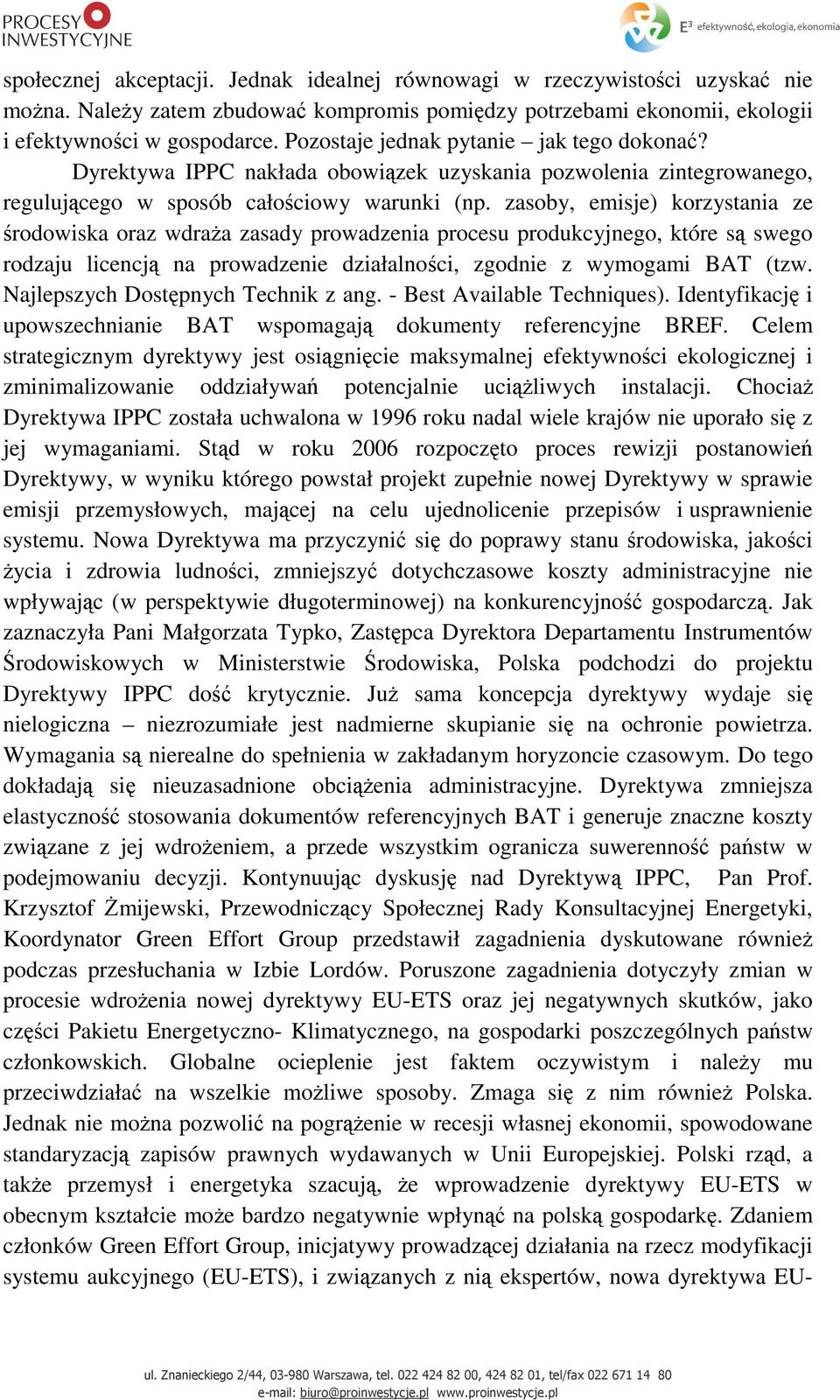 zasoby, emisje) korzystania ze środowiska oraz wdraża zasady prowadzenia procesu produkcyjnego, które są swego rodzaju licencją na prowadzenie działalności, zgodnie z wymogami BAT (tzw.