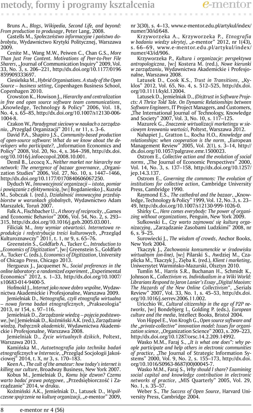 Motivations of Peer-to-Peer File Sharers, Journal of Communication Inquiry 2009, Vol. 33, No. 3, s. 206 221, http://dx.doi.org/10.1177/0196 859909333697. Ciesielska M., Hybrid Organisations.