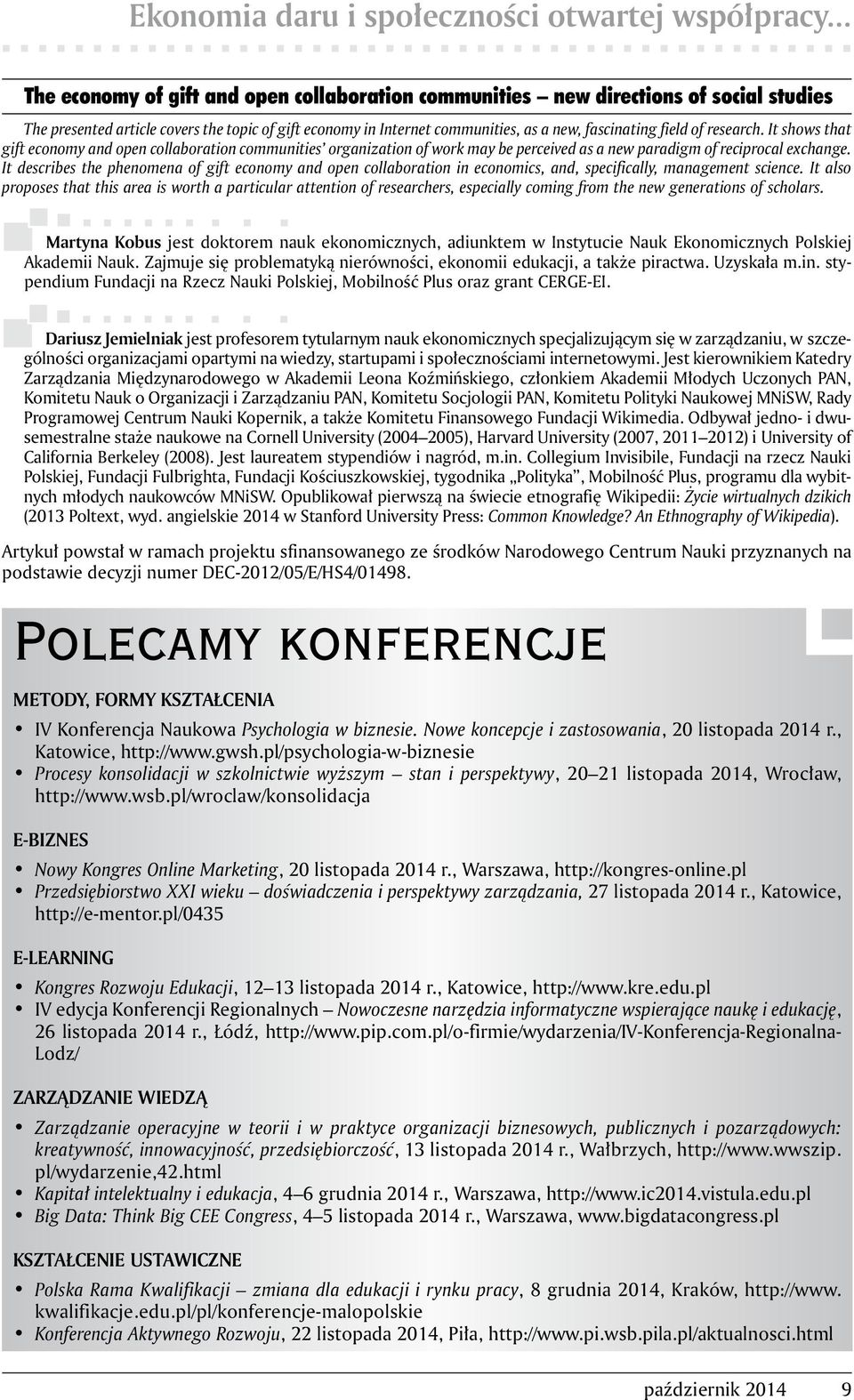 of research. It shows that gift economy and open collaboration communities organization of work may be perceived as a new paradigm of reciprocal exchange.