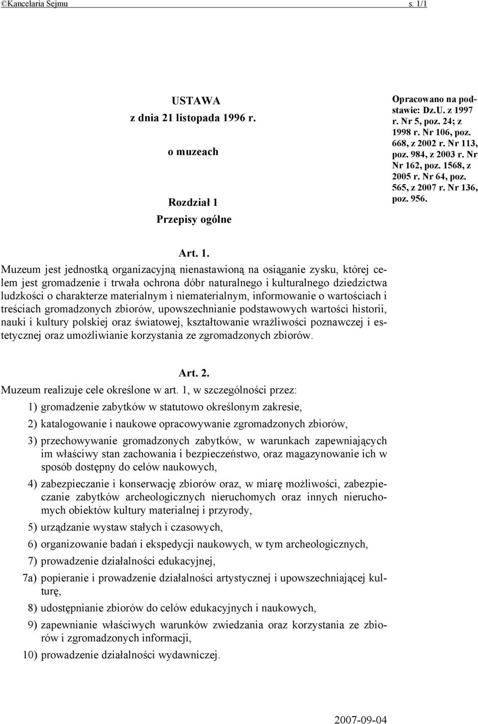 jest gromadzenie i trwała ochrona dóbr naturalnego i kulturalnego dziedzictwa ludzkości o charakterze materialnym i niematerialnym, informowanie o wartościach i treściach gromadzonych zbiorów,