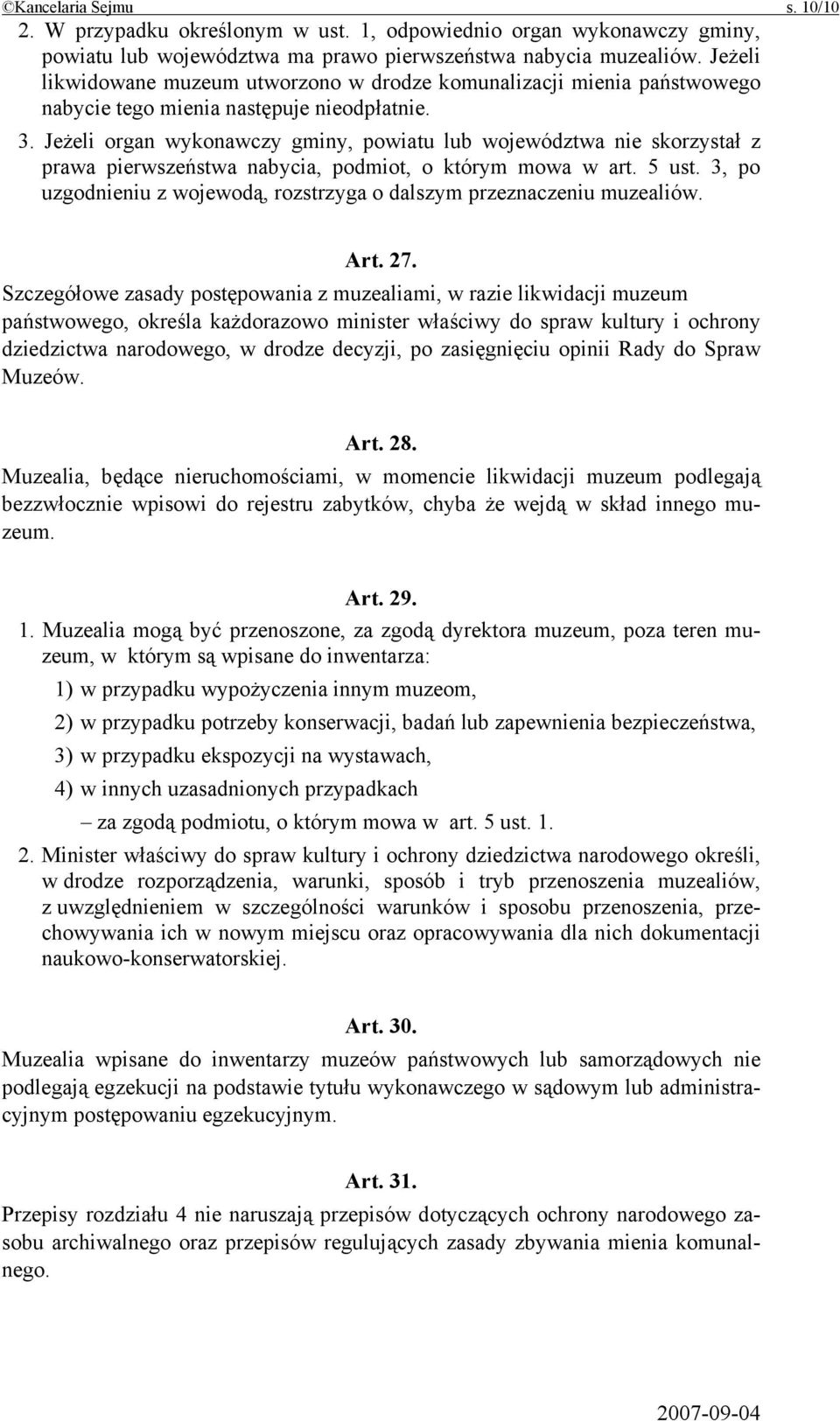 Jeżeli organ wykonawczy gminy, powiatu lub województwa nie skorzystał z prawa pierwszeństwa nabycia, podmiot, o którym mowa w art. 5 ust.