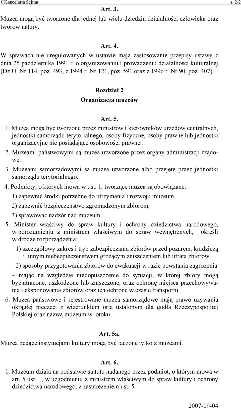 Nr 121, poz. 591 oraz z 1996 r. Nr 90, poz. 407). Rozdział 2 Organizacja muzeów Art. 5. 1. Muzea mogą być tworzone przez ministrów i kierowników urzędów centralnych, jednostki samorządu