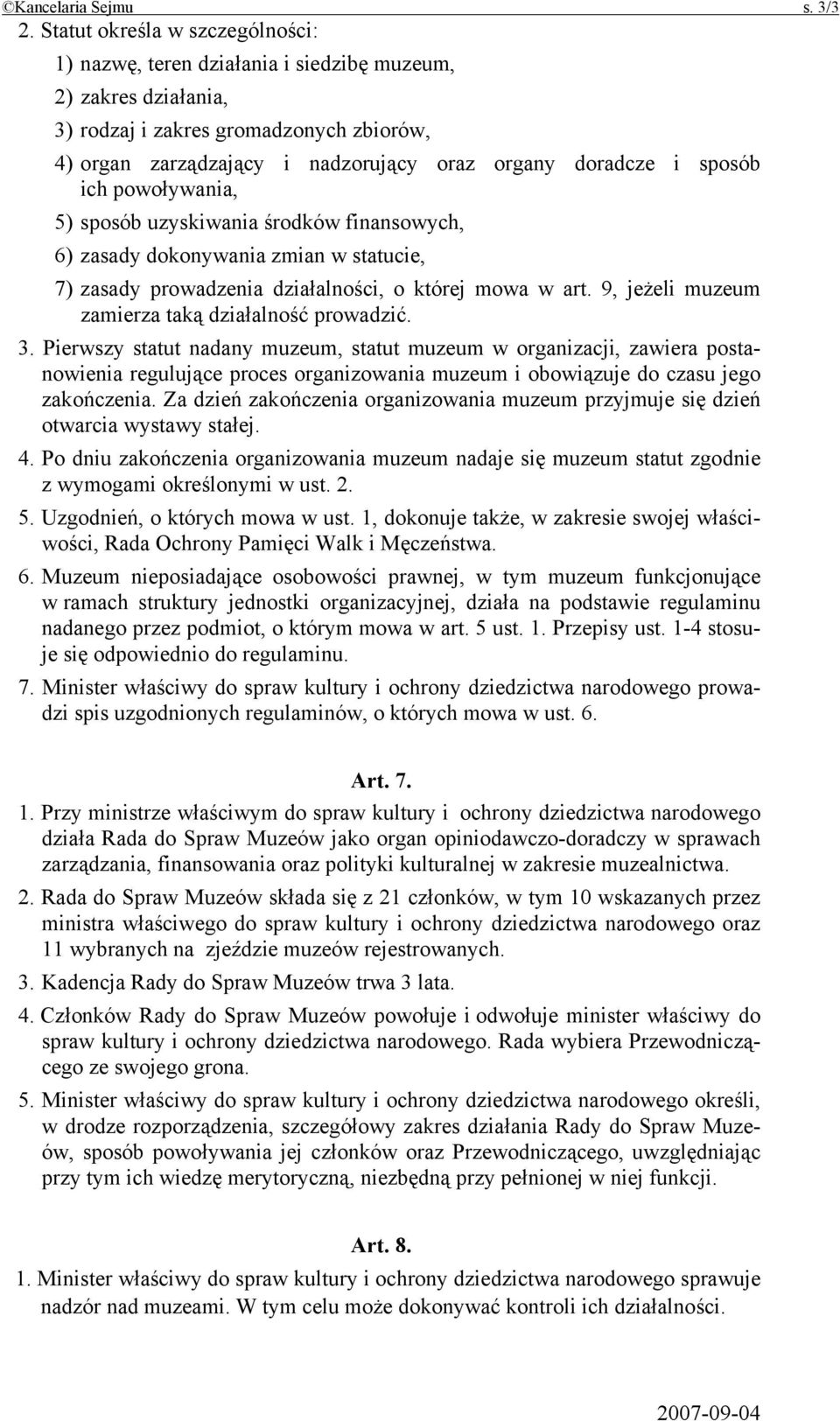 sposób ich powoływania, 5) sposób uzyskiwania środków finansowych, 6) zasady dokonywania zmian w statucie, 7) zasady prowadzenia działalności, o której mowa w art.