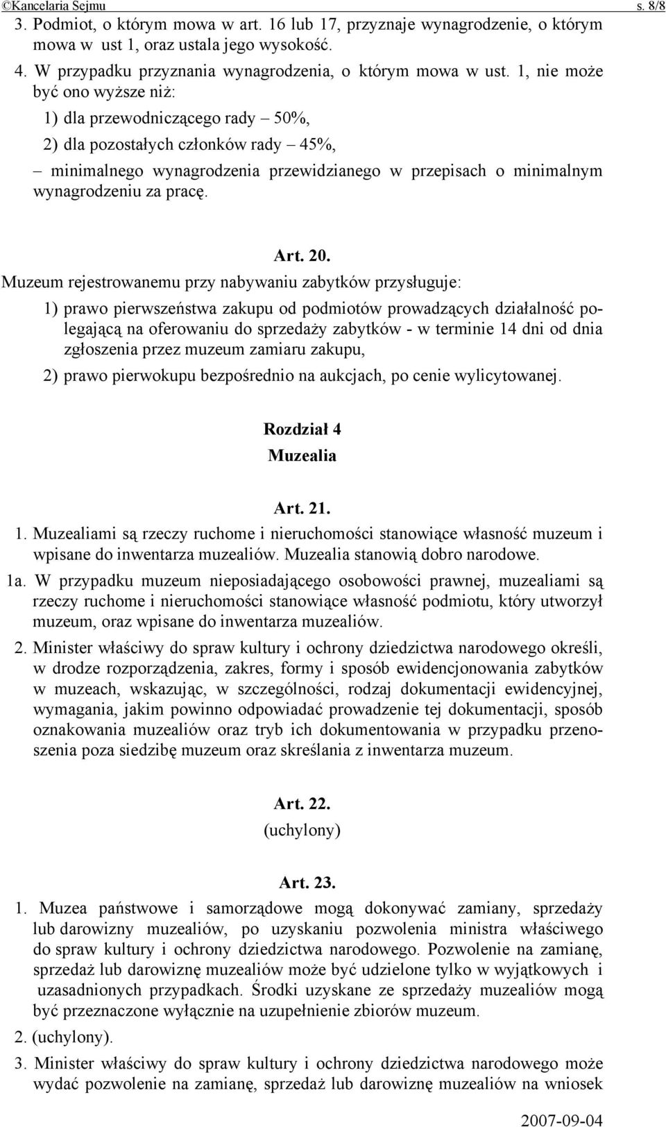 1, nie może być ono wyższe niż: 1) dla przewodniczącego rady 50%, 2) dla pozostałych członków rady 45%, minimalnego wynagrodzenia przewidzianego w przepisach o minimalnym wynagrodzeniu za pracę. Art.