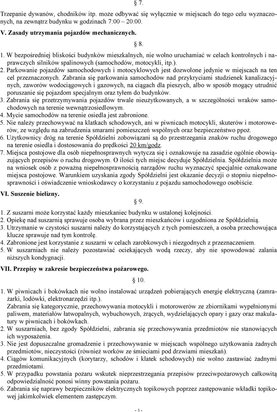 Parkowanie pojazdów samochodowych i motocyklowych jest dozwolone jedynie w miejscach na ten cel przeznaczonych.