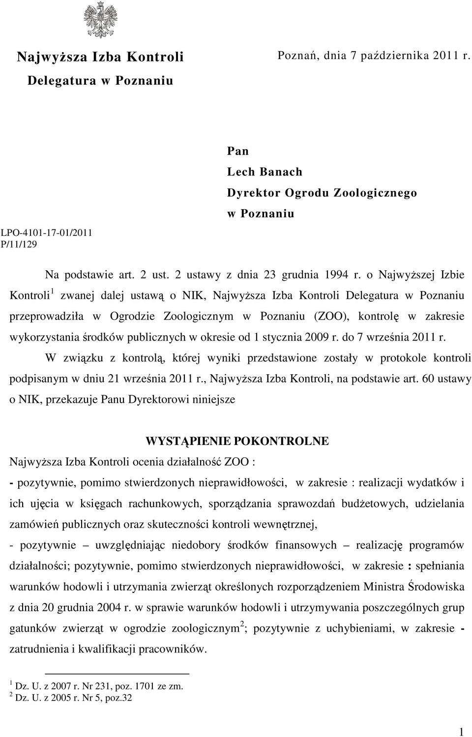 o NajwyŜszej Izbie Kontroli 1 zwanej dalej ustawą o NIK, NajwyŜsza Izba Kontroli Delegatura w Poznaniu przeprowadziła w Ogrodzie Zoologicznym w Poznaniu (ZOO), kontrolę w zakresie wykorzystania