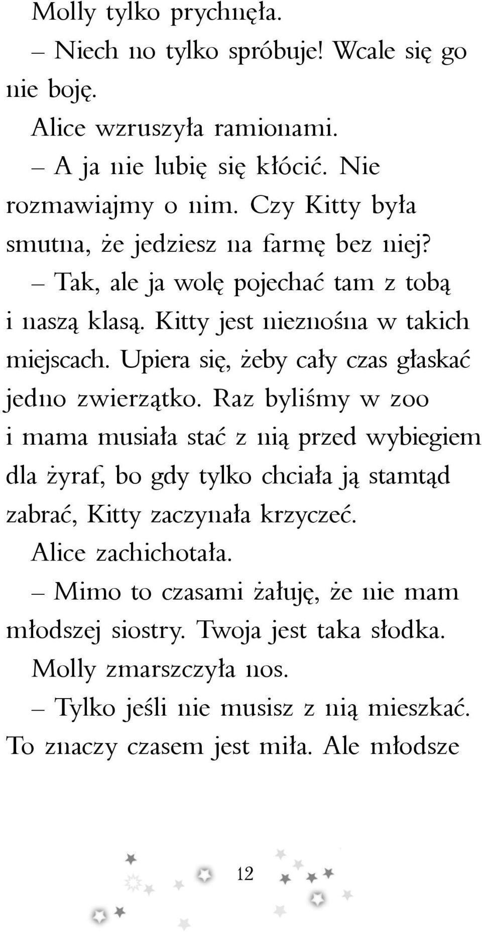 Upiera się, żeby cały czas głaskać jedno zwierzątko.