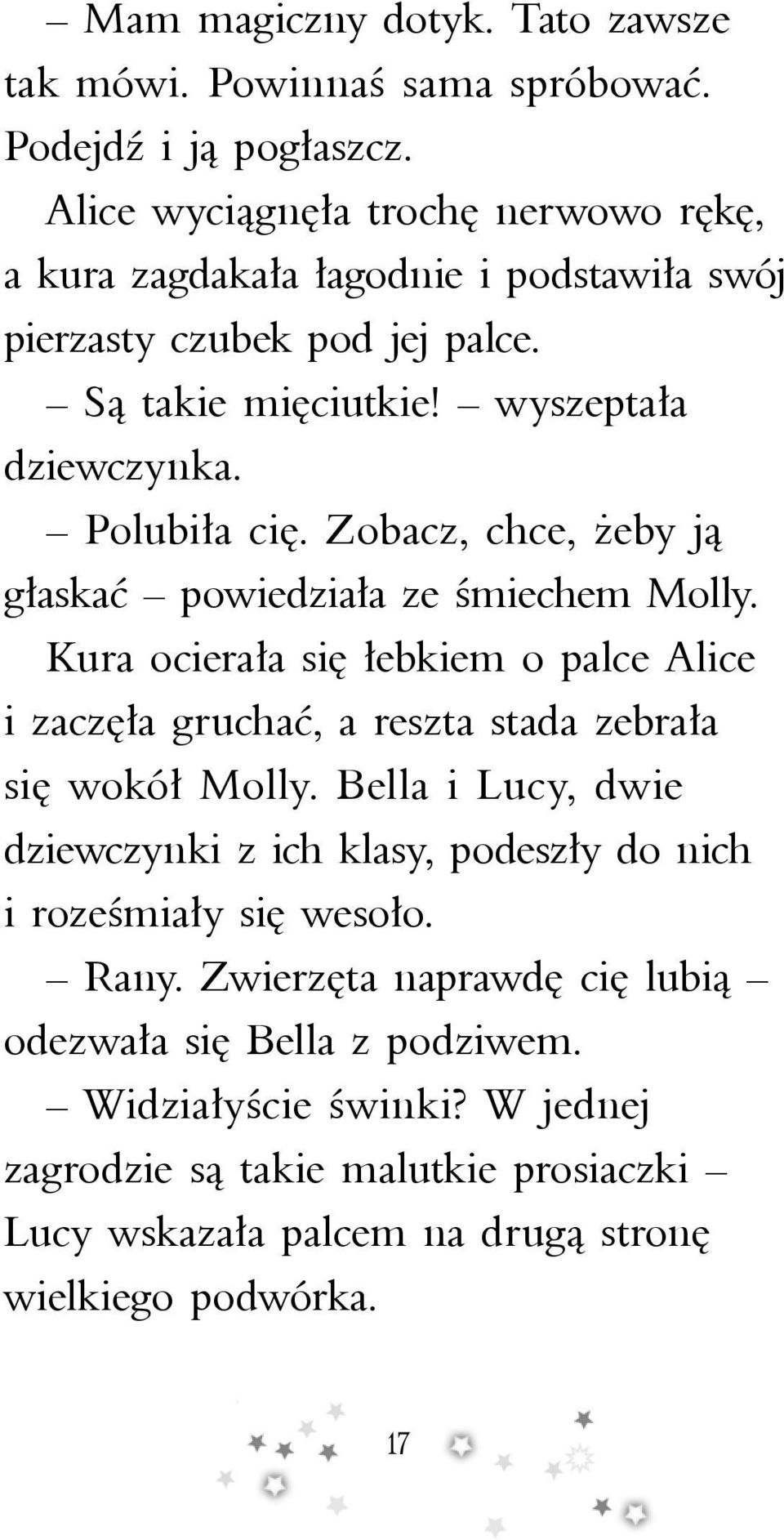 Zobacz, chce, żeby ją głaskać powiedziała ze śmiechem Molly. Kura ocierała się łebkiem o palce Alice i zaczęła gruchać, a reszta stada zebrała się wokół Molly.