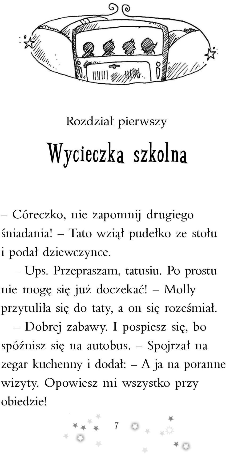 Po prostu nie mogę się już doczekać! Molly przytuliła się do taty, a on się roześmiał.