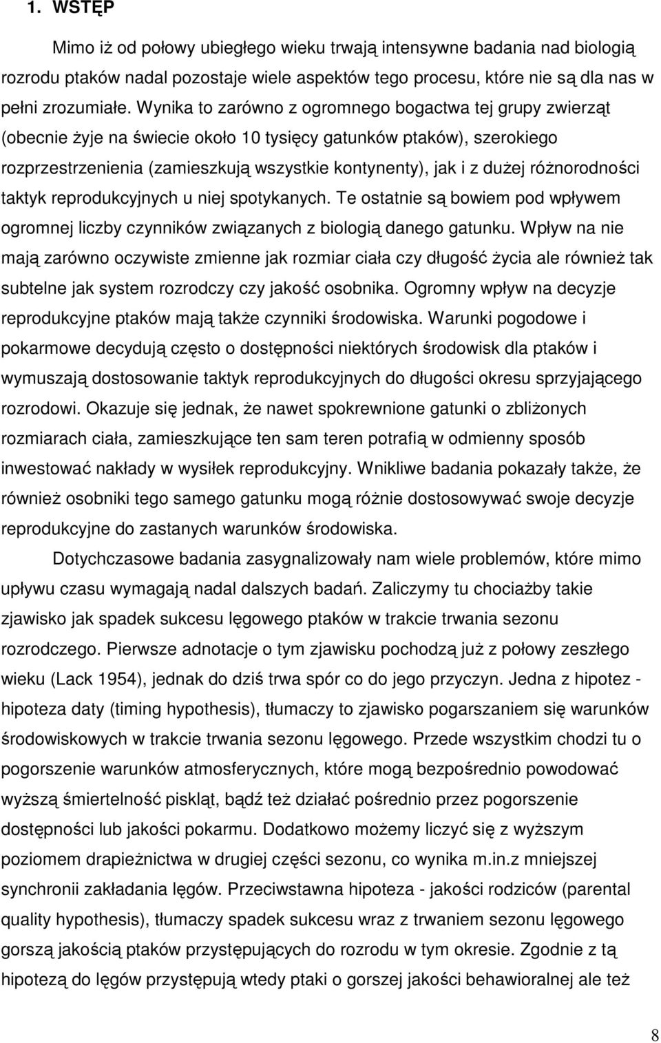 różnorodności taktyk reprodukcyjnych u niej spotykanych. Te ostatnie są bowiem pod wpływem ogromnej liczby czynników związanych z biologią danego gatunku.