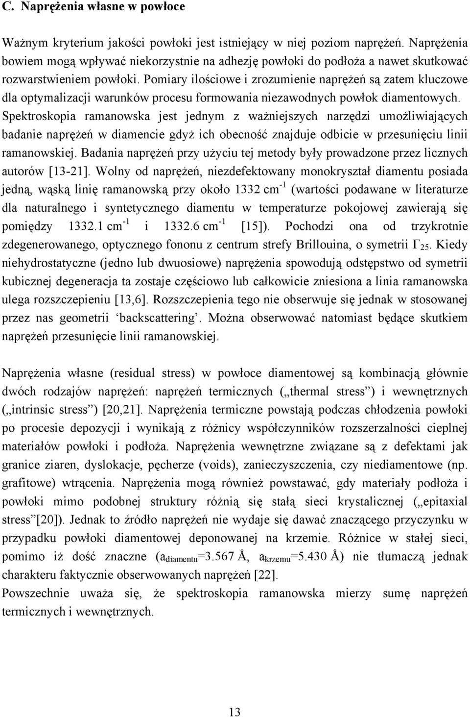 Pomiary ilościowe i zrozumienie naprężeń są zatem kluczowe dla optymalizacji warunków procesu formowania niezawodnych powłok diamentowych.