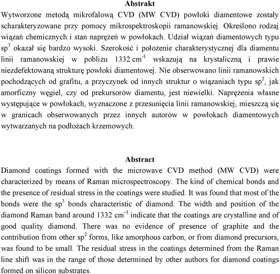 Szerokość i położenie charakterystycznej dla diamentu linii ramanowskiej w pobliżu 1332 cm -1 wskazują na krystaliczną i prawie niezdefektowaną strukturę powłoki diamentowej.