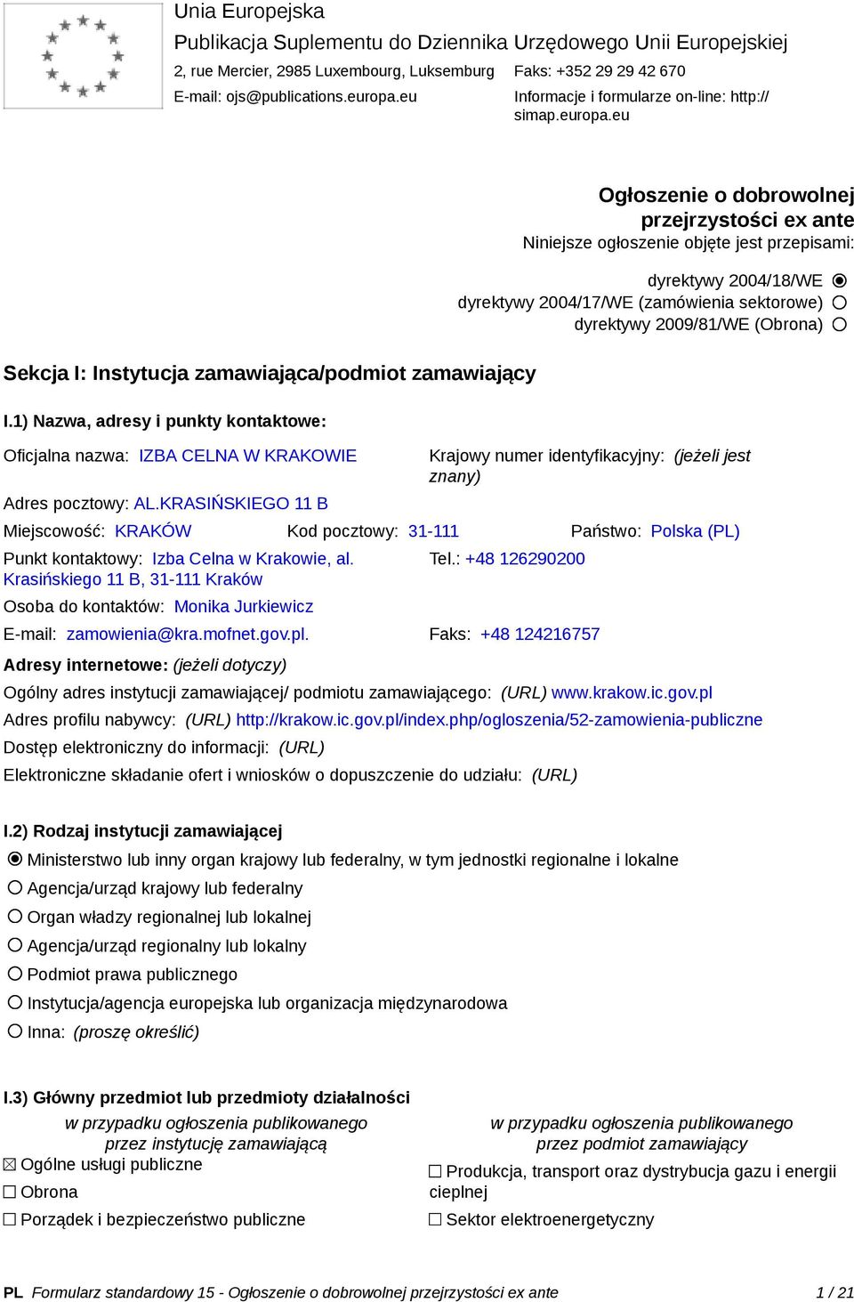 1) Nazwa, adresy i punkty kontaktowe: Oficjalna nazwa: IZBA CELNA W KRAKOWIE Adres pocztowy: AL.