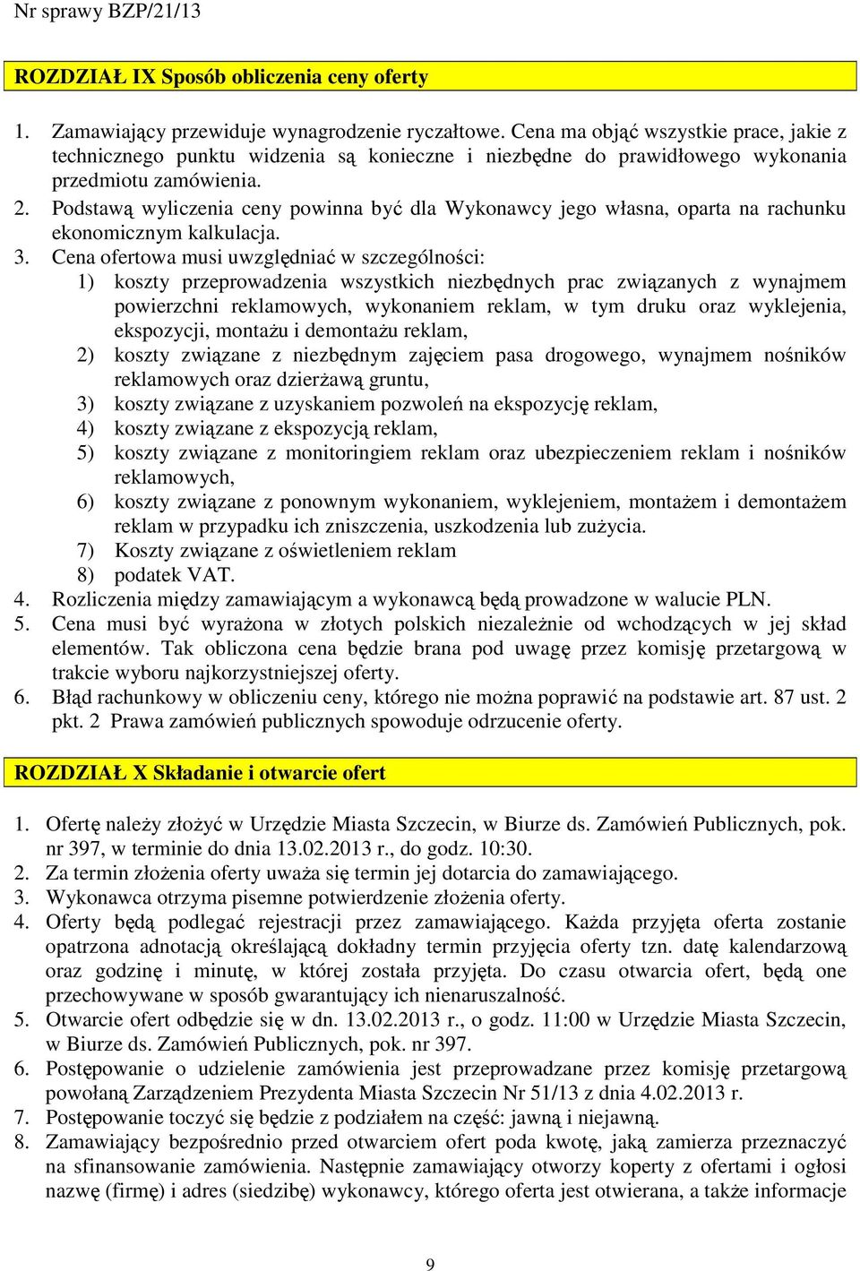 Podstawą wyliczenia ceny powinna być dla Wykonawcy jego własna, oparta na rachunku ekonomicznym kalkulacja. 3.