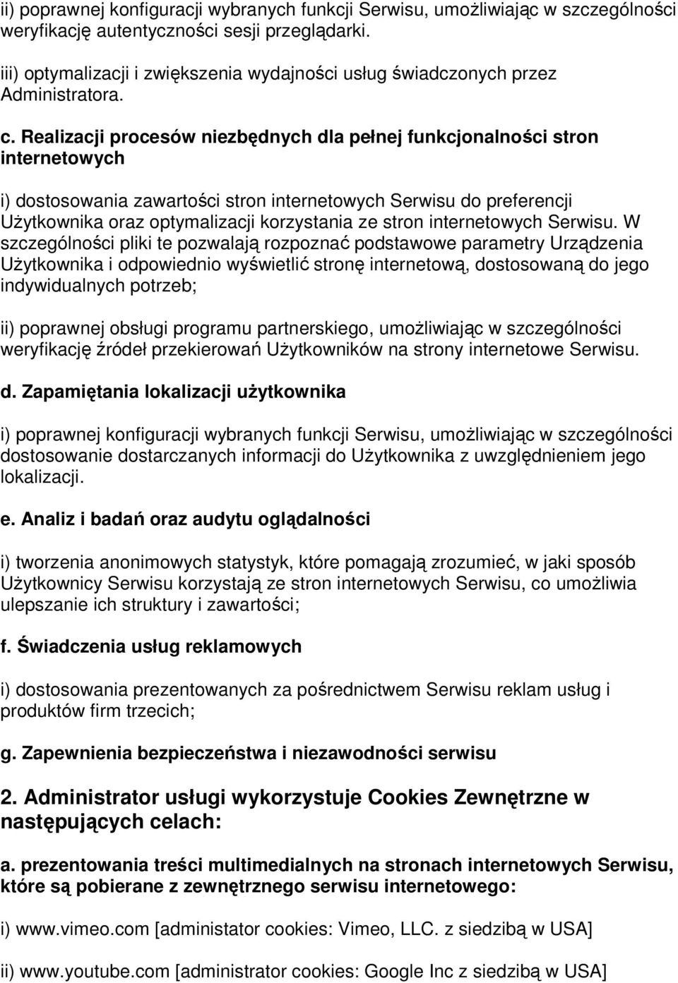 Realizacji procesów niezbędnych dla pełnej funkcjonalności stron internetowych i) dostosowania zawartości stron internetowych Serwisu do preferencji Użytkownika oraz optymalizacji korzystania ze