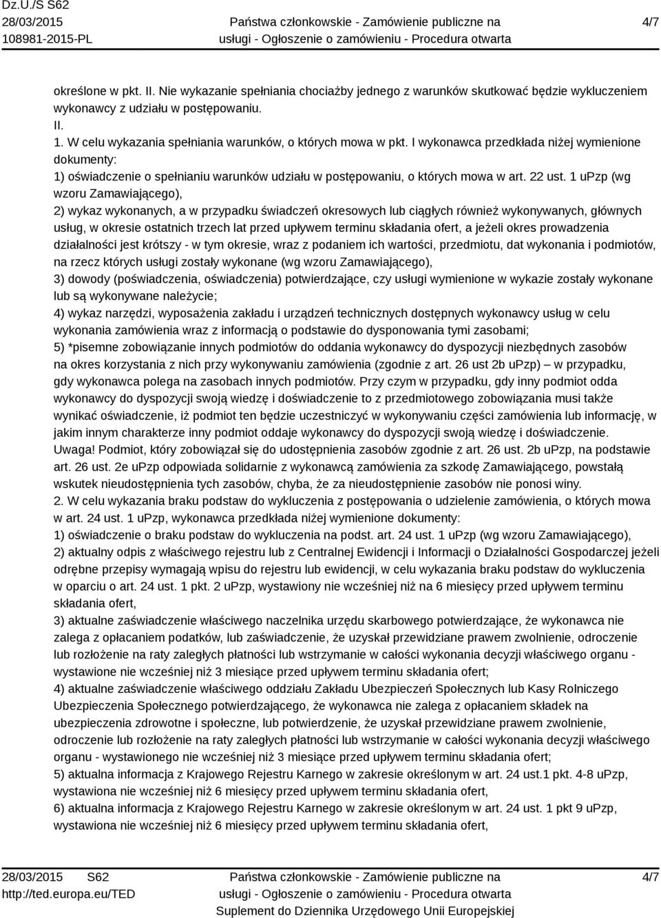 1 upzp (wg wzoru Zamawiającego), 2) wykaz wykonanych, a w przypadku świadczeń okresowych lub ciągłych również wykonywanych, głównych usług, w okresie ostatnich trzech lat przed upływem terminu