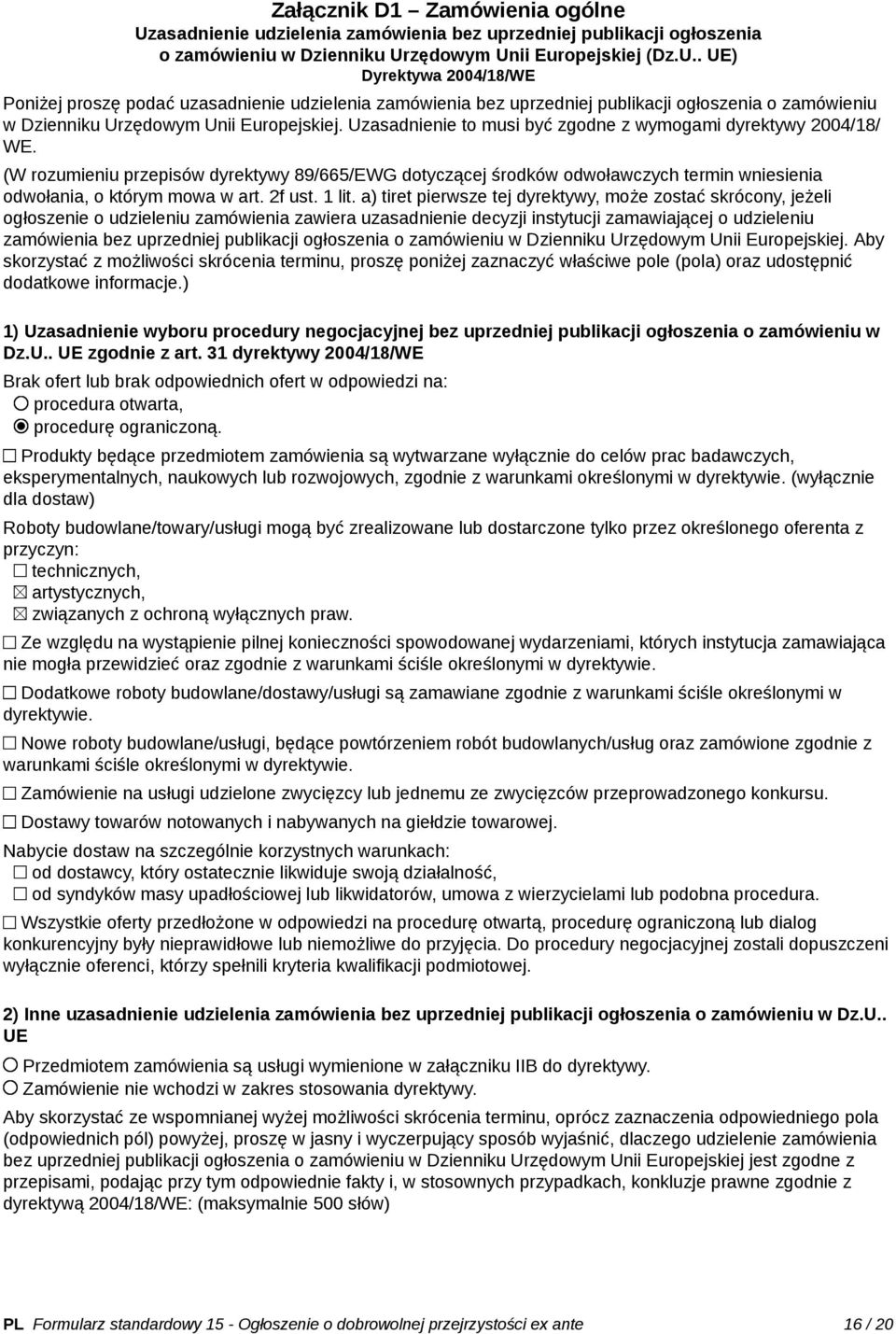 zędowym Unii Europejskiej (Dz.U.. UE) Dyrektywa 2004/18/WE Poniżej proszę podać uzzędowym Unii Europejskiej. Uzasadnienie to musi być zgodne z wymogami dyrektywy 2004/18/ WE.