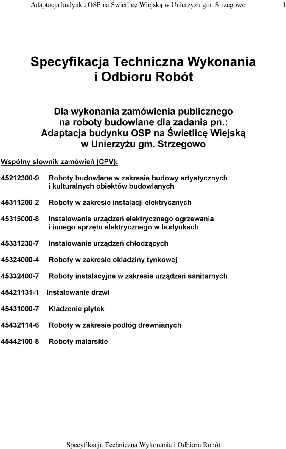 45315000-8 Instalowanie urządzeń elektrycznego ogrzewania i innego sprzętu elektrycznego w budynkach 45331230-7 Instalowanie urządzeń chłodzących 45324000-4 Roboty w zakresie okładziny