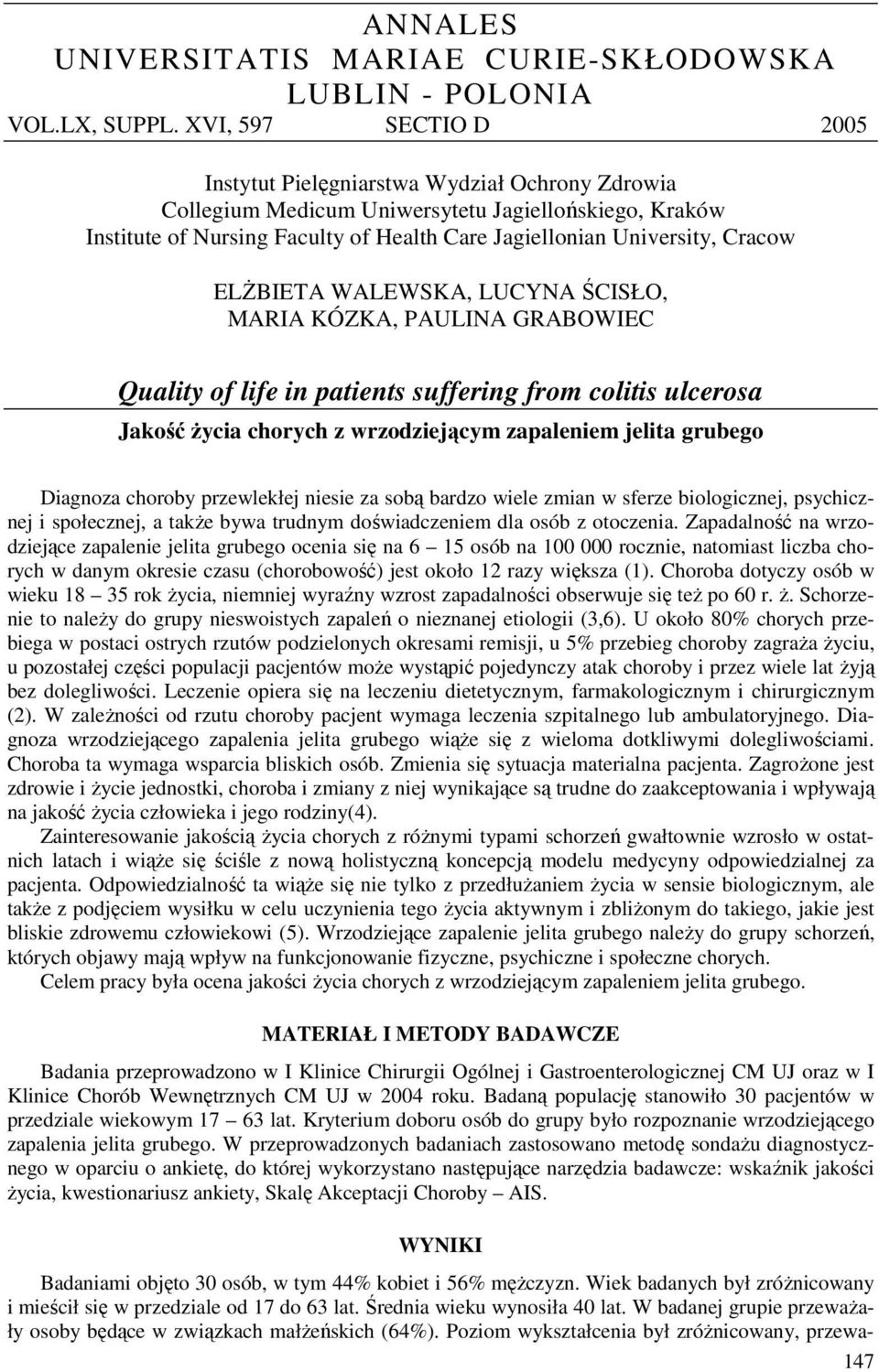 Cracow ELŻBIETA WALEWSKA, LUCYNA ŚCISŁO, MARIA KÓZKA, PAULINA GRABOWIEC Quality of life in patients suffering from colitis ulcerosa Jakość życia chorych z wrzodziejącym zapaleniem jelita grubego