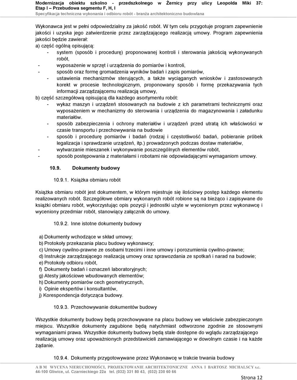 urządzenia do pomiarów i kontroli, - sposób oraz formę gromadzenia wyników badań i zapis pomiarów, - ustawienia mechanizmów sterujących, a także wyciąganych wniosków i zastosowanych korekt w procesie