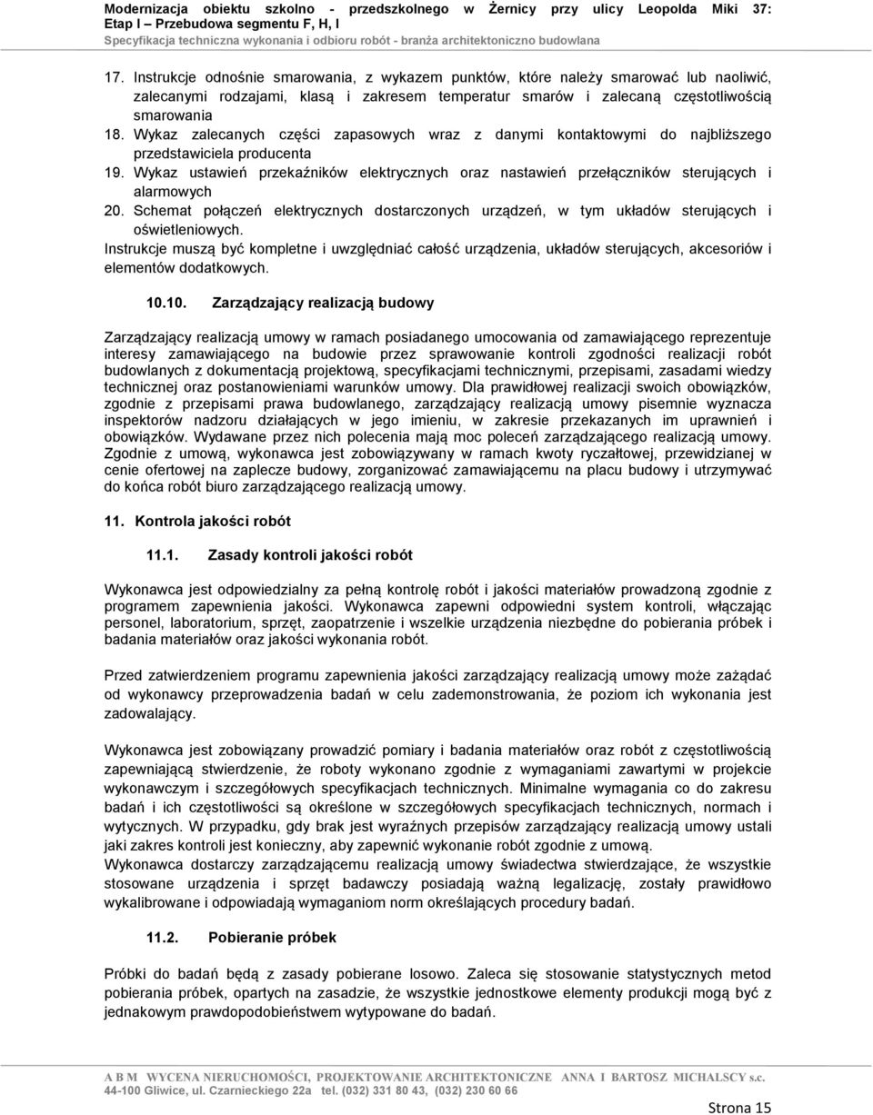 Wykaz ustawień przekaźników elektrycznych oraz nastawień przełączników sterujących i alarmowych 20. Schemat połączeń elektrycznych dostarczonych urządzeń, w tym układów sterujących i oświetleniowych.