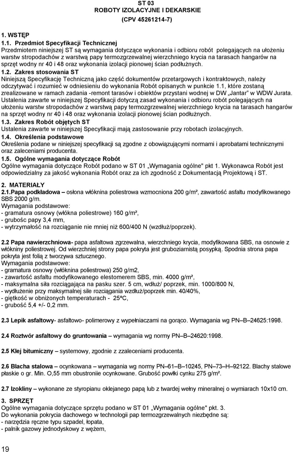 termozgrzewalnej wierzchniego krycia na tarasach hangarów na sprzęt wodny nr 40 i 48 oraz wykonania izolacji pionowej ścian podłużnych. 1.2.