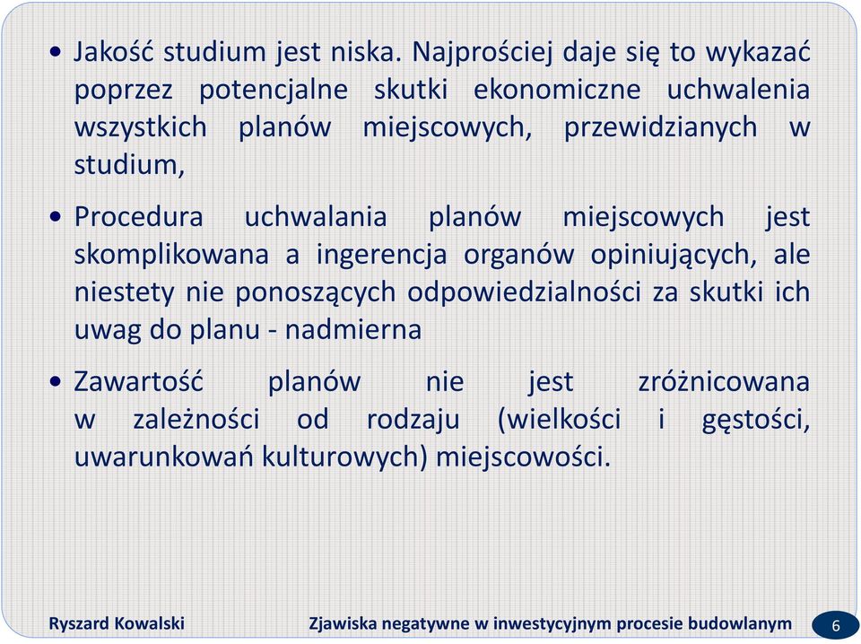 studium, Procedura uchwalania planów miejscowych jest skomplikowana a ingerencja organów opiniujących, ale niestety nie ponoszących