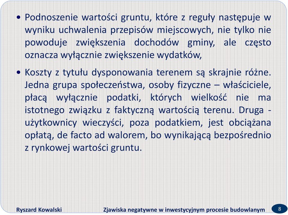 Jedna grupa społeczeństwa, osoby fizyczne właściciele, płacą wyłącznie podatki, których wielkość nie ma istotnego związku z faktyczną wartością terenu.