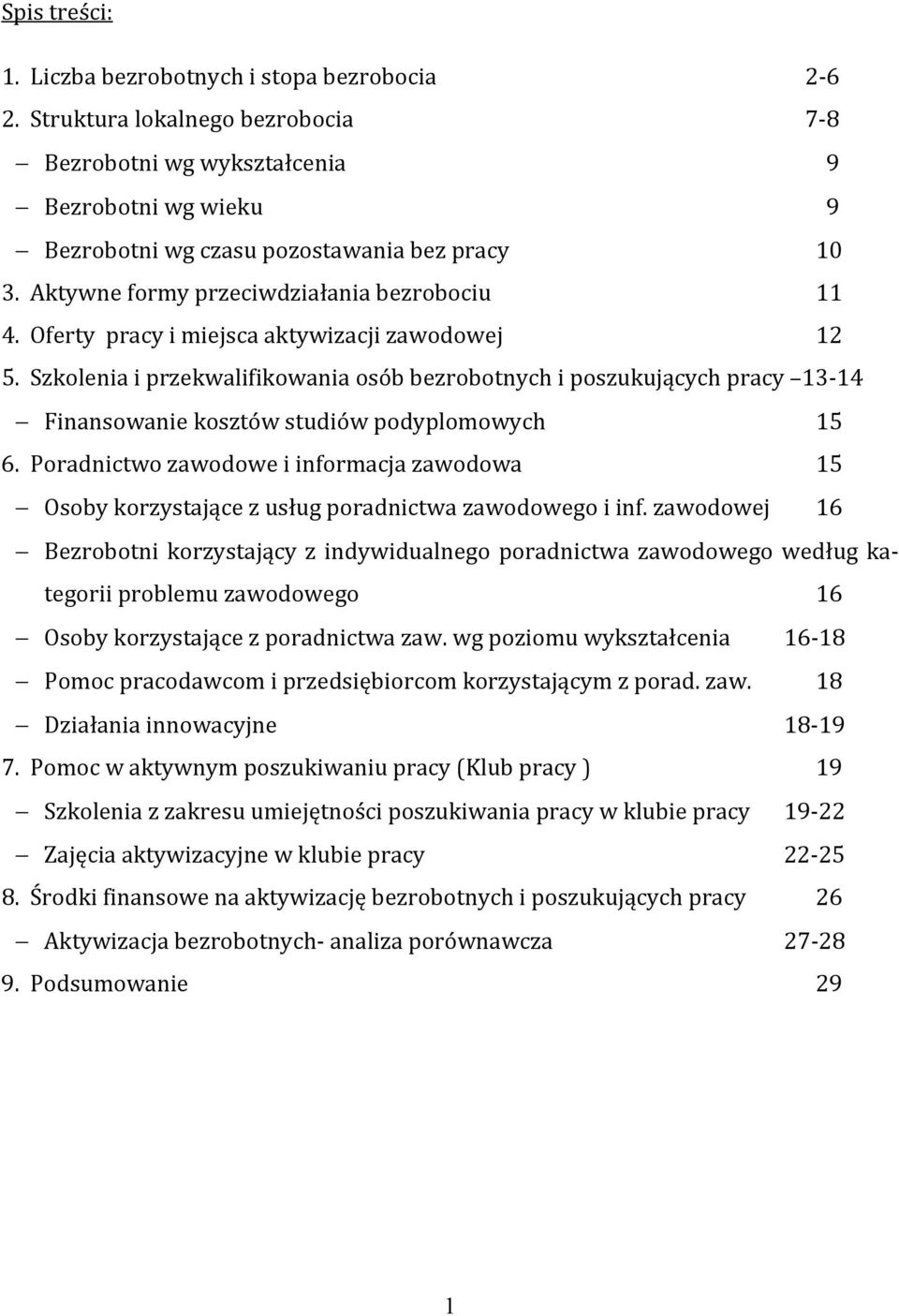 Szkolenia i przekwalifikowania osób bezrobotnych i poszukujących pracy 13-14 Finansowanie kosztów studiów podyplomowych 15 6.