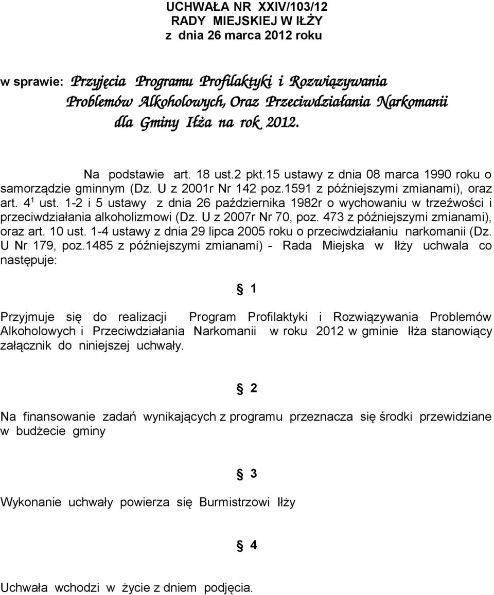 1-2 i 5 ustawy z dnia 26 października 1982r o wychowaniu w trzeźwości i przeciwdziałania alkoholizmowi (Dz. U z 2007r Nr 70, poz. 473 z późniejszymi zmianami), oraz art. 10 ust.