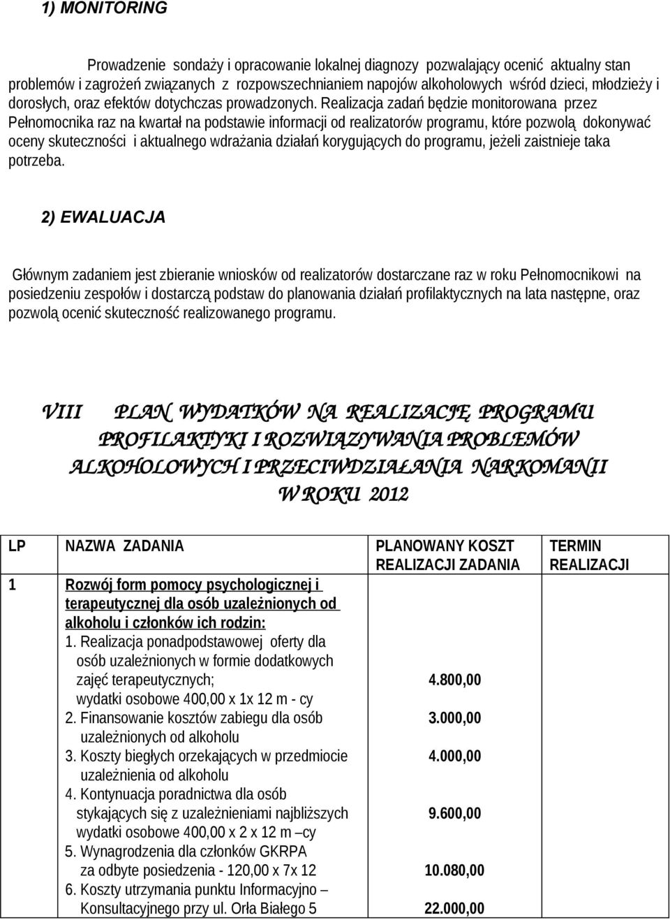 Realizacja zadań będzie monitorowana przez Pełnomocnika raz na kwartał na podstawie informacji od realizatorów programu, które pozwolą dokonywać oceny skuteczności i aktualnego wdrażania działań