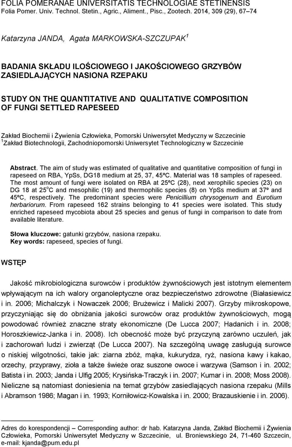 COMPOSITION OF FUNGI SETTLED RAPESEED Zakład Biochemii i Żywienia Człowieka, Pomorski Uniwersytet Medyczny w Szczecinie 1 Zakład Biotechnologii, Zachodniopomorski Uniwersytet Technologiczny w