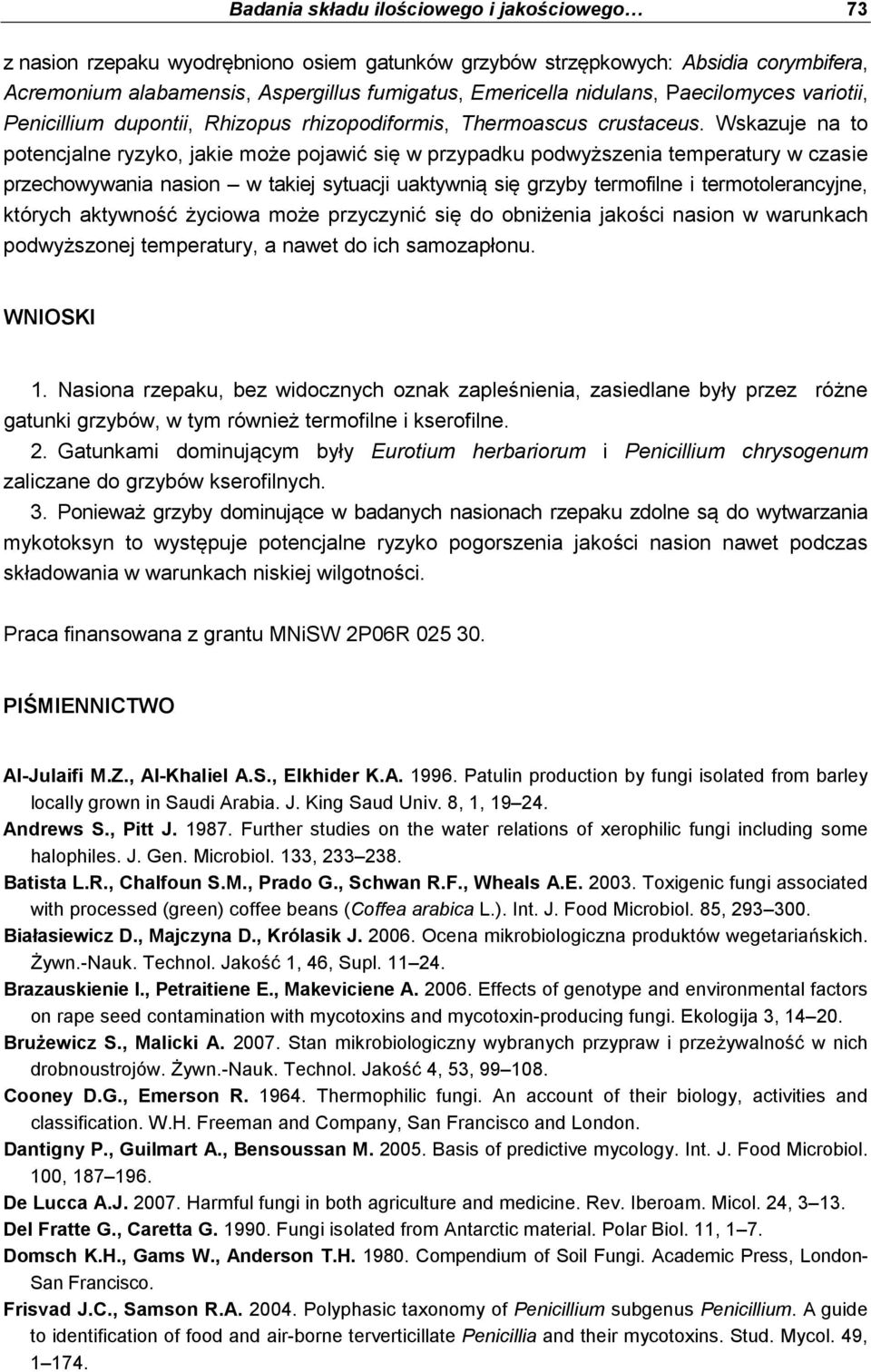 Wskazuje na to potencjalne ryzyko, jakie może pojawić się w przypadku podwyższenia temperatury w czasie przechowywania nasion w takiej sytuacji uaktywnią się grzyby termofilne i termotolerancyjne,