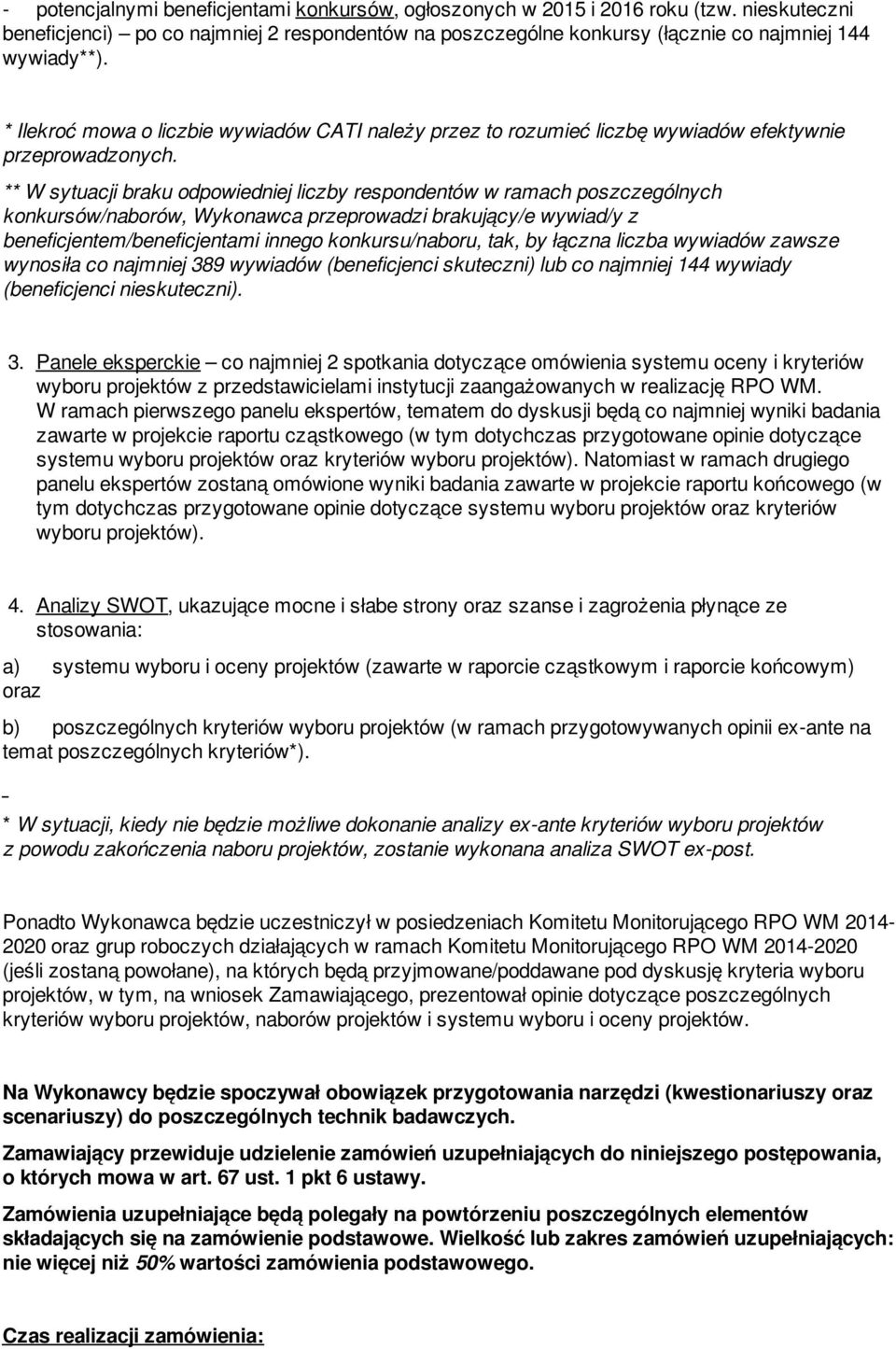 ** W sytuacji braku odpowiedniej liczby respondentów w ramach poszczególnych konkursów/naborów, Wykonawca przeprowadzi brakujący/e wywiad/y z beneficjentem/beneficjentami innego konkursu/naboru, tak,