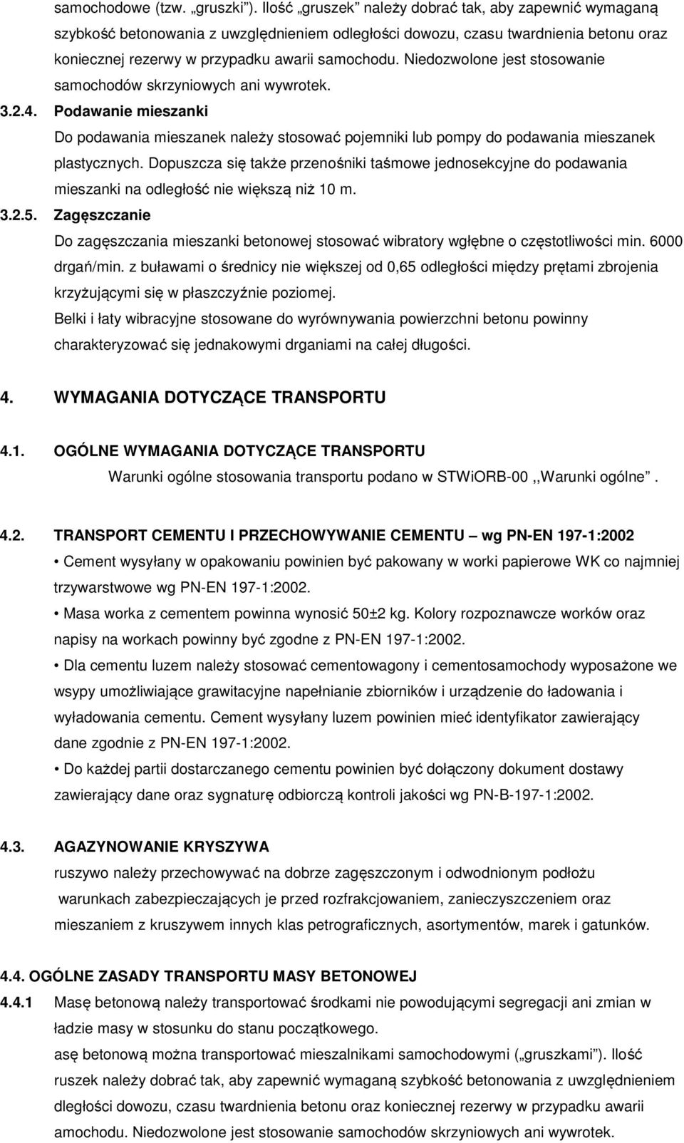 Niedozwolone jest stosowanie samochodów skrzyniowych ani wywrotek. 3.2.4. Podawanie mieszanki Do podawania mieszanek należy stosować pojemniki lub pompy do podawania mieszanek plastycznych.