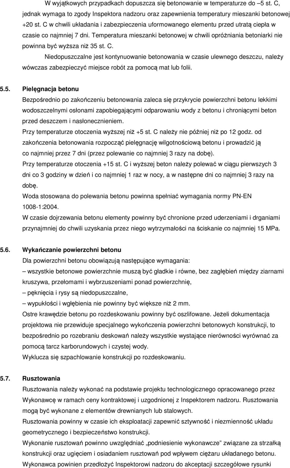 Temperatura mieszanki betonowej w chwili opróżniania betoniarki nie powinna być wyższa niż 35 st. C.