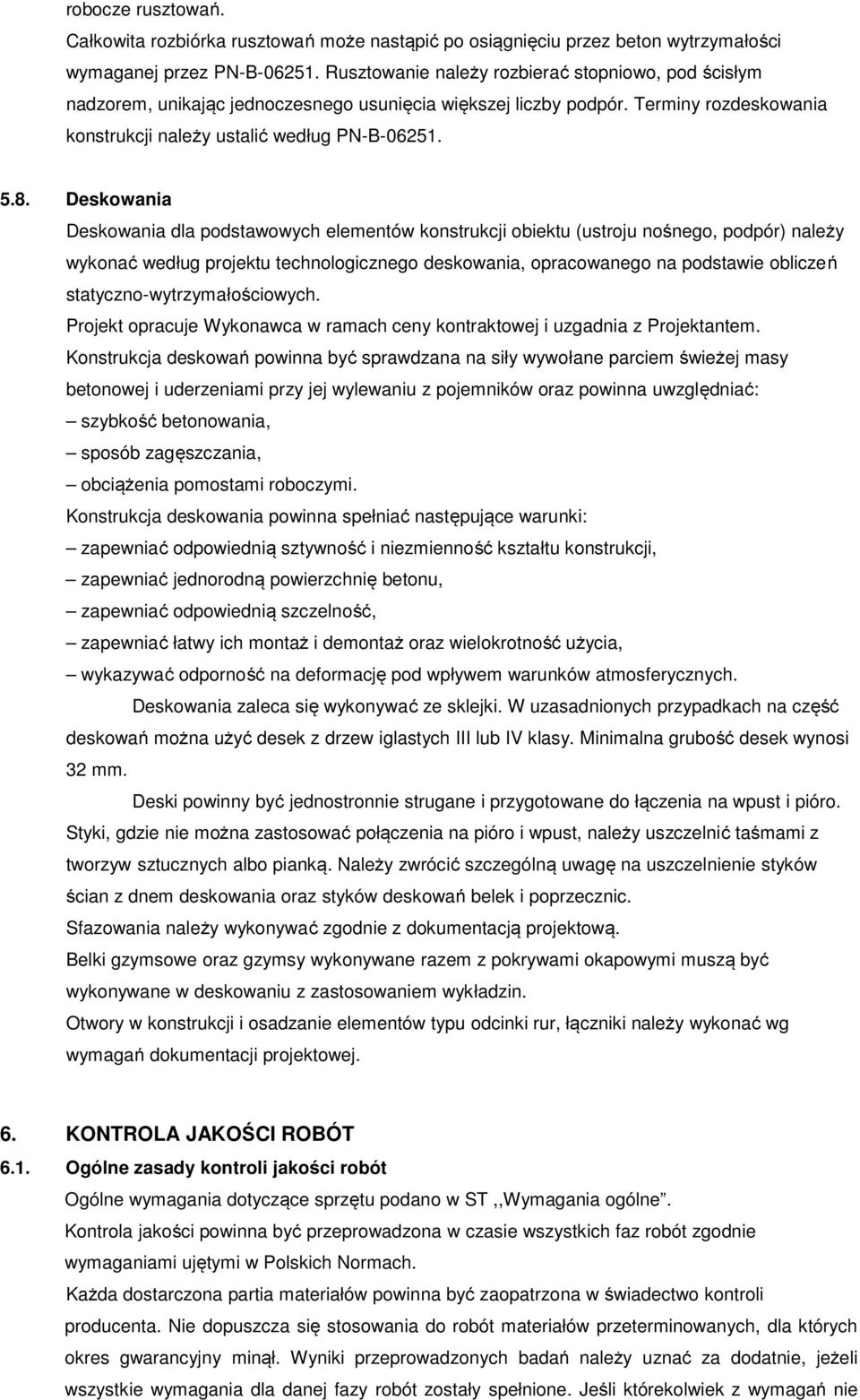 Deskowania Deskowania dla podstawowych elementów konstrukcji obiektu (ustroju nośnego, podpór) należy wykonać według projektu technologicznego deskowania, opracowanego na podstawie obliczeń