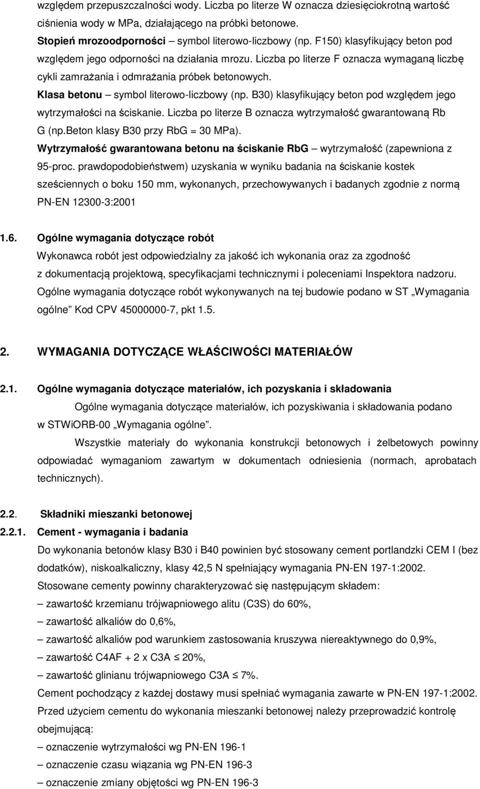 Klasa betonu symbol literowo-liczbowy (np. B30) klasyfikujący beton pod względem jego wytrzymałości na ściskanie. Liczba po literze B oznacza wytrzymałość gwarantowaną Rb G (np.