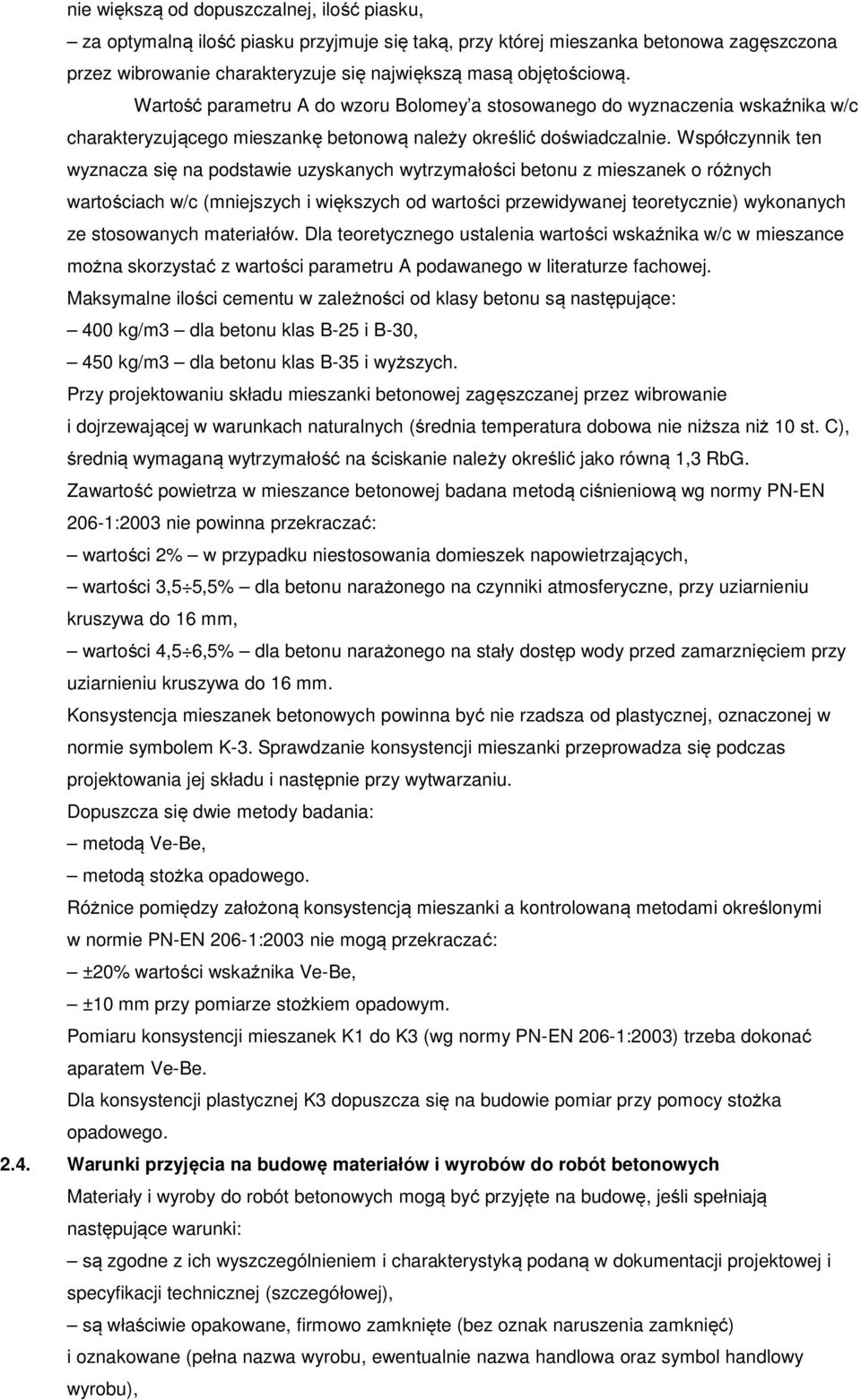 Współczynnik ten wyznacza się na podstawie uzyskanych wytrzymałości betonu z mieszanek o różnych wartościach w/c (mniejszych i większych od wartości przewidywanej teoretycznie) wykonanych ze