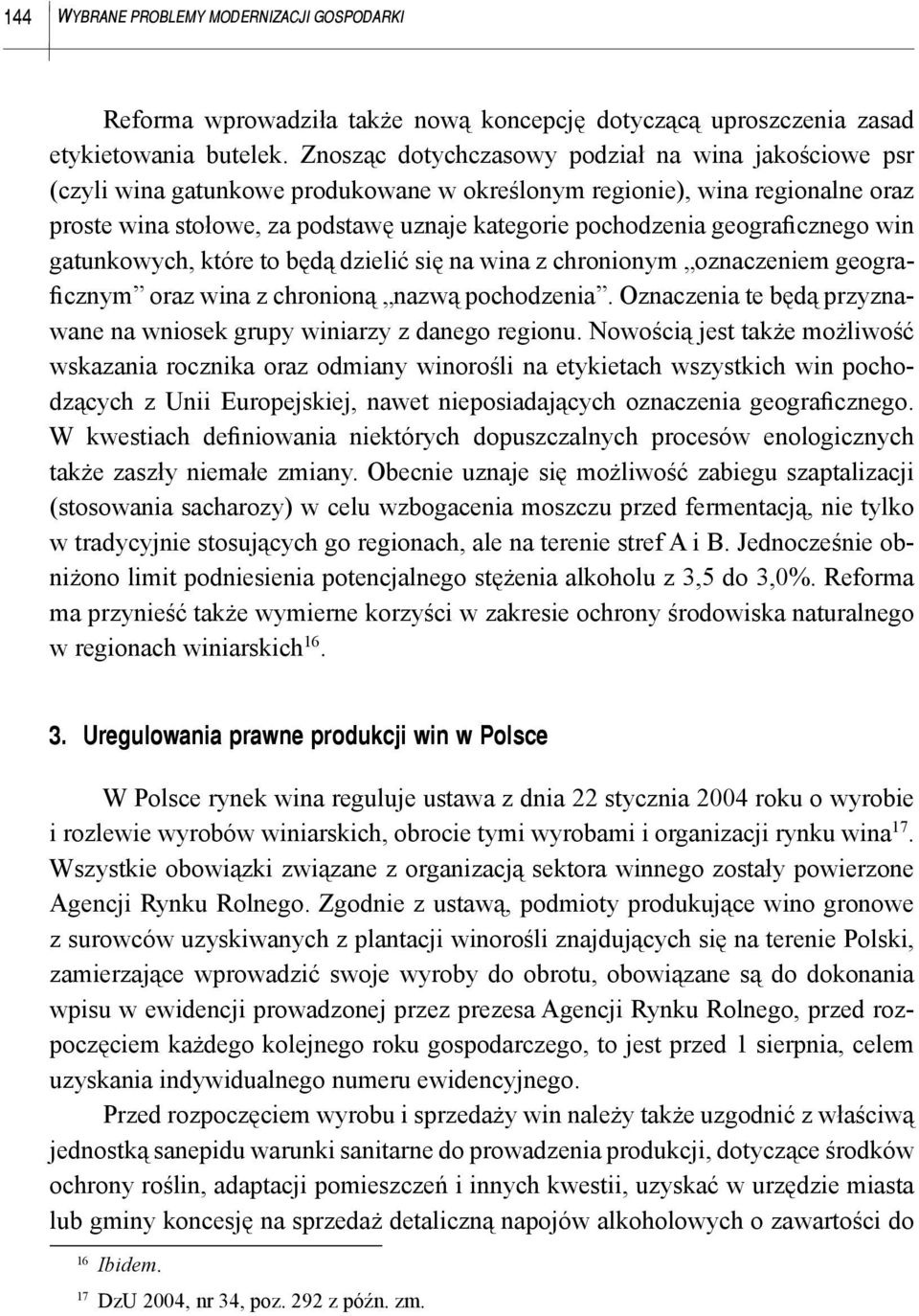 geograficznego win gatunkowych, które to będą dzielić się na wina z chronionym oznaczeniem geograficznym oraz wina z chronioną nazwą pochodzenia.