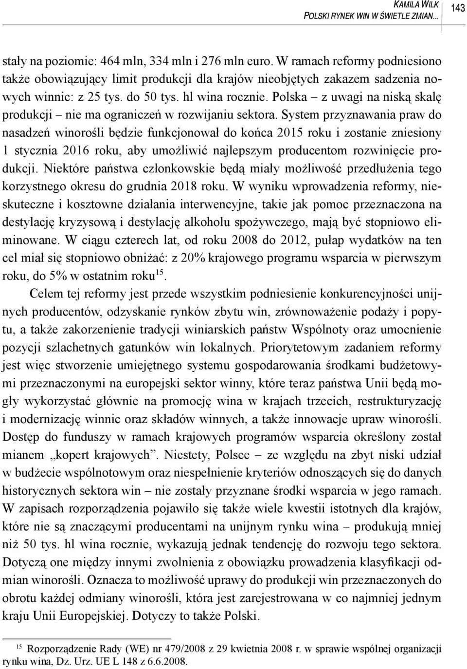 Polska z uwagi na niską skalę produkcji nie ma ograniczeń w rozwijaniu sektora.