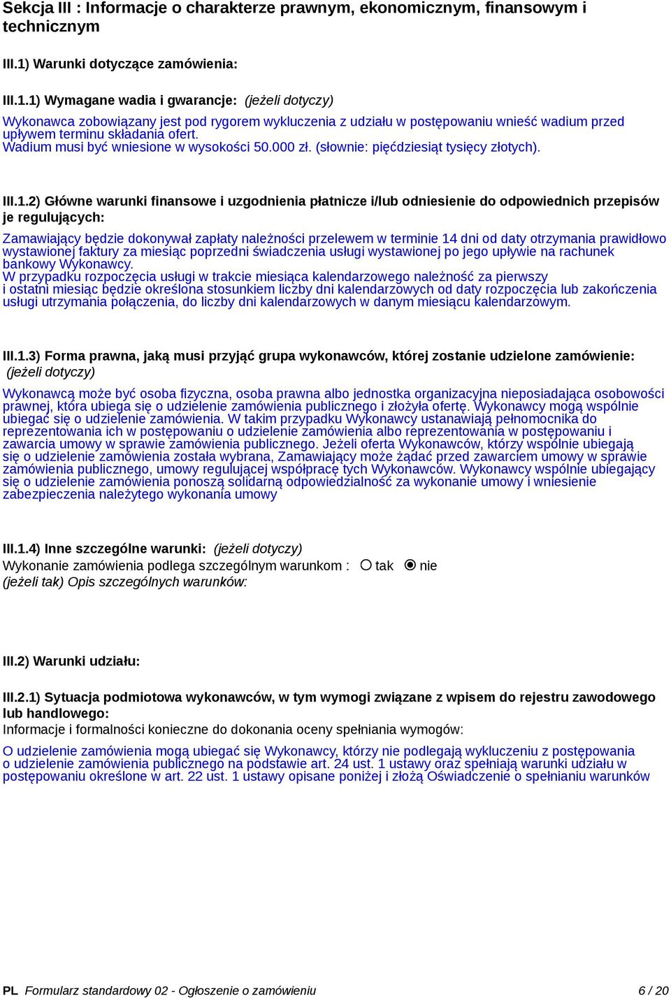 1) Wymagane wadia i gwarancje: (jeżeli dotyczy) Wykonawca zobowiązany jest pod rygorem wykluczenia z udziału w postępowaniu wnieść wadium przed upływem terminu składania ofert.