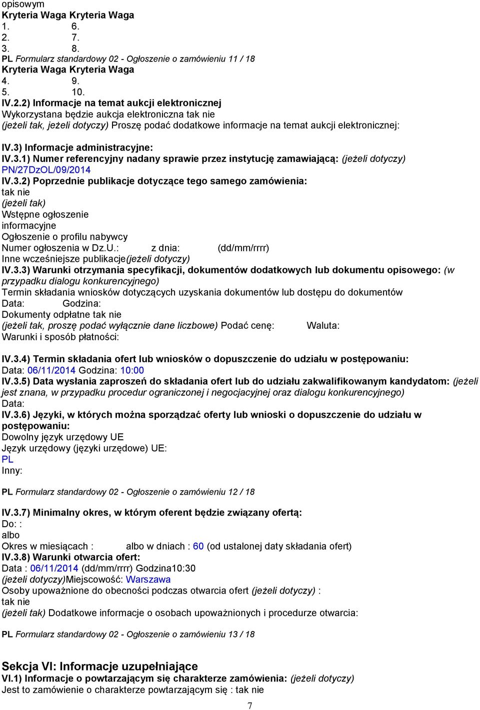 - Ogłoszenie o zamówieniu 11 / 18 Kryteria Waga Kryteria Waga 4. 9. 5. 10. IV.2.