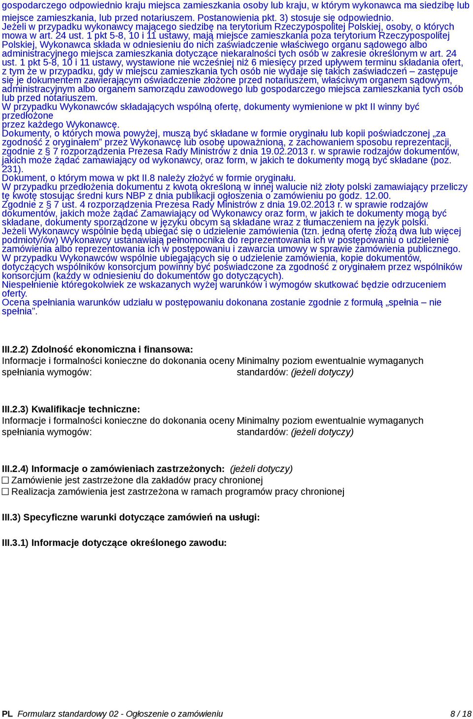 1 pkt 5-8, 10 i 11 ustawy, mają miejsce zamieszkania poza terytorium Rzeczypospolitej Polskiej, Wykonawca składa w odniesieniu do nich zaświadczenie właściwego organu sądowego albo administracyjnego