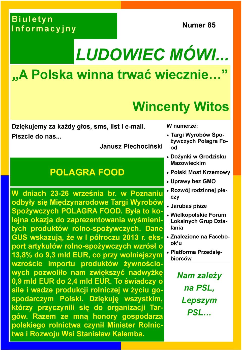 Była to kolejna okazja do zaprezentowania wyśmienitych produktów rolno-spoŝywczych. Dane GUS wskazują, Ŝe w I półroczu 2013 r.